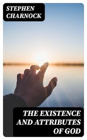 Charnock |  The Existence and Attributes of God | eBook | Sack Fachmedien