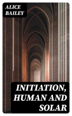 Bailey |  Initiation, Human and Solar | eBook | Sack Fachmedien
