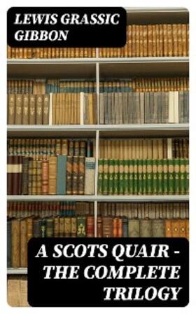 Gibbon |  A Scots Quair - The Complete Trilogy | eBook | Sack Fachmedien