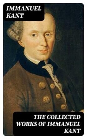 Kant |  The Collected Works of Immanuel Kant | eBook | Sack Fachmedien