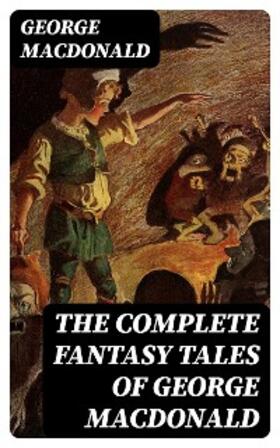 Macdonald |  The Complete Fantasy Tales of George MacDonald | eBook | Sack Fachmedien