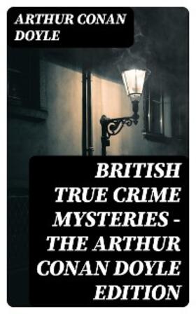 Doyle |  British True Crime Mysteries - The Arthur Conan Doyle Edition | eBook | Sack Fachmedien