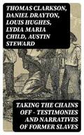 Clarkson / Drayton / Hughes |  Taking the Chains Off - Testimonies and Narratives of Former Slaves | eBook | Sack Fachmedien