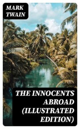 Twain |  The Innocents Abroad (Illustrated Edition) (Annotated) | eBook | Sack Fachmedien