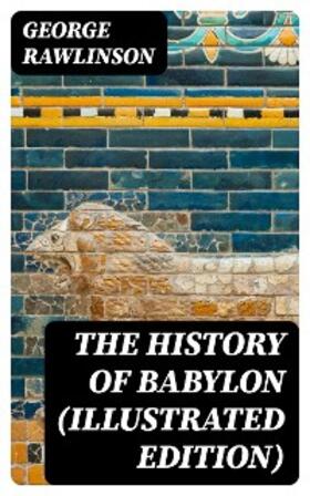 Rawlinson |  The History of Babylon (Illustrated Edition) | eBook | Sack Fachmedien