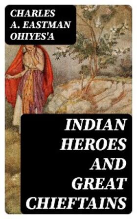 OhiyeS'a |  Indian Heroes and Great Chieftains | eBook | Sack Fachmedien