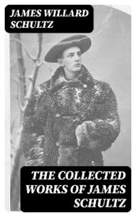 Schultz |  The Collected Works of James Schultz | eBook | Sack Fachmedien