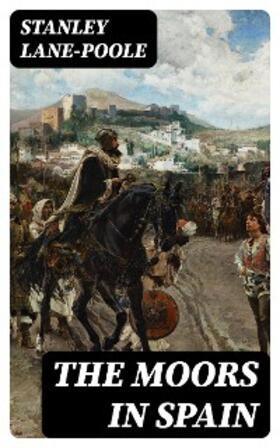 Lane-Poole |  The Moors in Spain | eBook | Sack Fachmedien