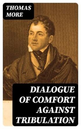 More |  Dialogue of Comfort Against Tribulation | eBook | Sack Fachmedien