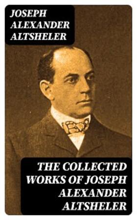 Altsheler |  The Collected Works of Joseph Alexander Altsheler | eBook | Sack Fachmedien