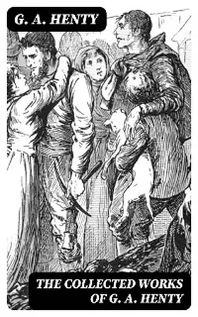 Henty |  The Collected Works of G. A. Henty | eBook | Sack Fachmedien