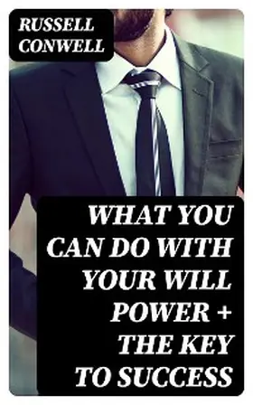 Conwell |  What You Can Do With Your Will Power + The Key to Success | eBook | Sack Fachmedien