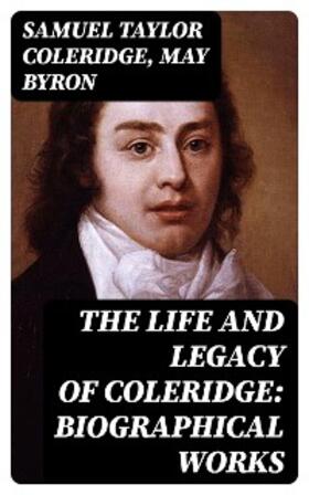 Coleridge / Byron |  The Life and Legacy of Coleridge: Biographical Works | eBook | Sack Fachmedien