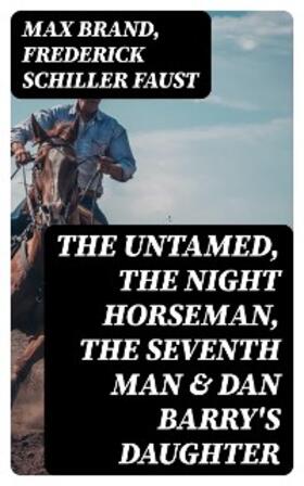 Brand / Faust |  The Untamed, The Night Horseman, The Seventh Man & Dan Barry's Daughter | eBook | Sack Fachmedien