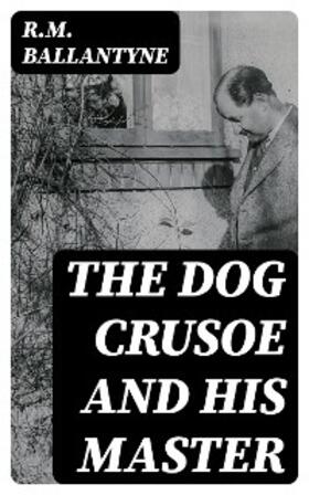 Ballantyne |  The Dog Crusoe and His Master | eBook | Sack Fachmedien