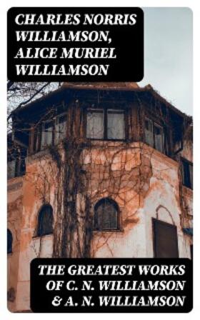 Williamson |  The Greatest Works of C. N. Williamson & A. N. Williamson | eBook | Sack Fachmedien