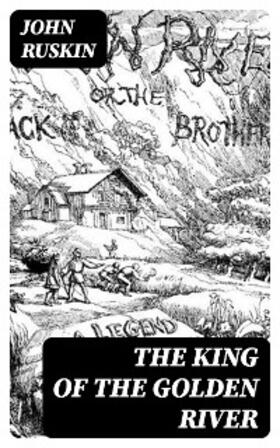 Ruskin |  The King of the Golden River | eBook | Sack Fachmedien