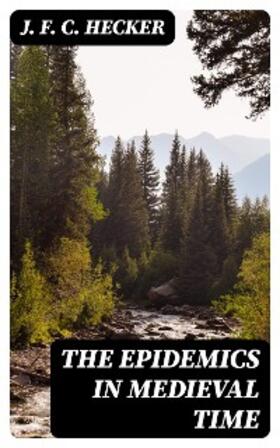 Hecker |  The Epidemics in Medieval Time | eBook | Sack Fachmedien