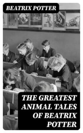 Potter |  The Greatest Animal Tales of Beatrix Potter | eBook | Sack Fachmedien