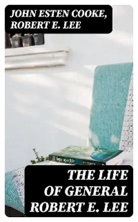 Cooke / Lee |  The Life of General Robert E. Lee | eBook | Sack Fachmedien