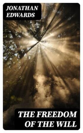 Edwards |  The Freedom of the Will | eBook | Sack Fachmedien