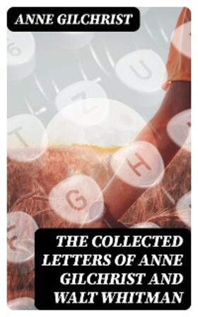 Gilchrist |  The Collected Letters of Anne Gilchrist and Walt Whitman | eBook | Sack Fachmedien