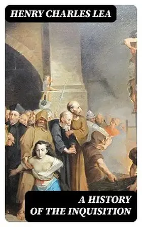 Lea | A History of the Inquisition | E-Book | www.sack.de