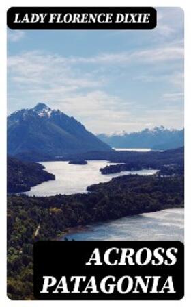 Dixie |  Across Patagonia | eBook | Sack Fachmedien