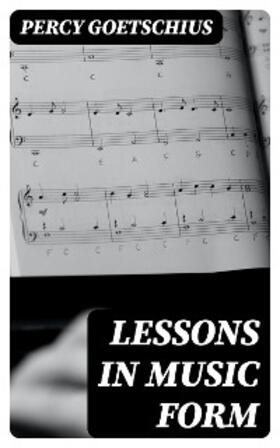 Goetschius |  Lessons in Music Form | eBook | Sack Fachmedien