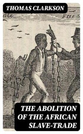 Clarkson |  The Abolition of the African Slave-Trade | eBook | Sack Fachmedien