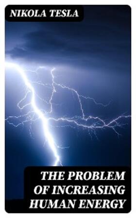 Tesla |  The Problem of Increasing Human Energy | eBook | Sack Fachmedien