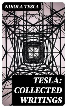Tesla |  Tesla: Collected Writings | eBook | Sack Fachmedien