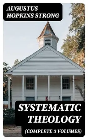 Strong |  Systematic Theology (Complete 3 Volumes) | eBook | Sack Fachmedien