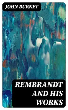 Burnet |  Rembrandt and His Works | eBook | Sack Fachmedien