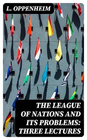 Oppenheim |  The League of Nations and Its Problems: Three Lectures | eBook | Sack Fachmedien