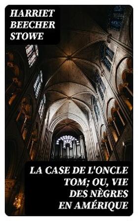 Stowe |  La case de l'oncle Tom; ou, vie des nègres en Amérique | eBook | Sack Fachmedien