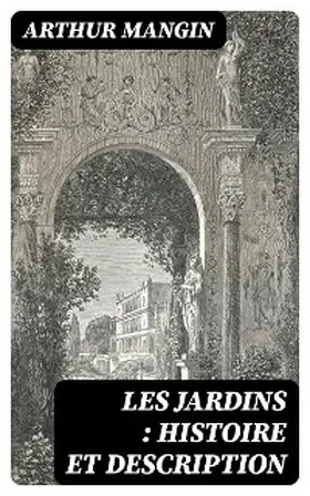 Mangin |  Les jardins : histoire et description | eBook | Sack Fachmedien