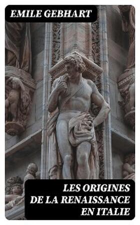 Gebhart |  Les origines de la Renaissance en Italie | eBook | Sack Fachmedien