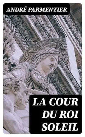 Parmentier |  La cour du Roi Soleil | eBook | Sack Fachmedien