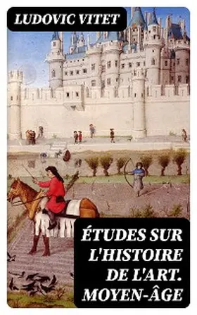 Vitet |  Études sur l'histoire de l'art. Moyen-âge | eBook | Sack Fachmedien