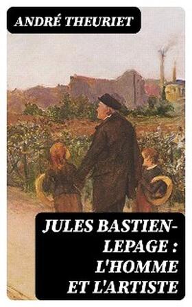 Theuriet |  Jules Bastien-Lepage : l'homme et l'artiste | eBook | Sack Fachmedien