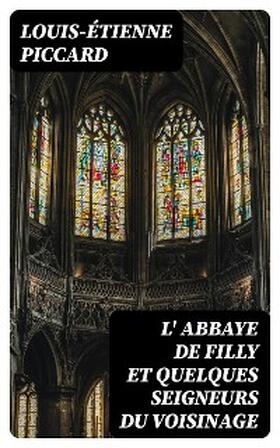 Piccard |  L' Abbaye de Filly et quelques seigneurs du voisinage | eBook | Sack Fachmedien