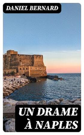 Bernard |  Un drame à Naples | eBook | Sack Fachmedien