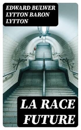 Lytton |  La race future | eBook | Sack Fachmedien