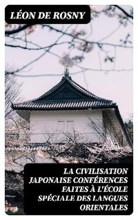 Rosny |  La civilisation japonaise conférences faites à l'école spéciale des langues orientales | eBook | Sack Fachmedien
