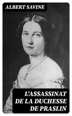 Savine |  L'Assassinat de la Duchesse de Praslin | eBook | Sack Fachmedien