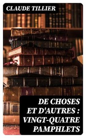 Tillier |  De choses et d'autres : vingt-quatre pamphlets | eBook | Sack Fachmedien