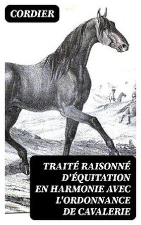Cordier / DigiCat |  Traité raisonné d'équitation en harmonie avec l'ordonnance de cavalerie | eBook | Sack Fachmedien