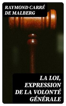 Malberg |  La loi, expression de la volonté générale | eBook | Sack Fachmedien