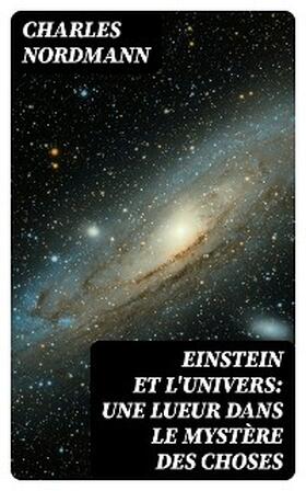 Nordmann |  Einstein et l'univers: Une lueur dans le mystère des choses | eBook | Sack Fachmedien